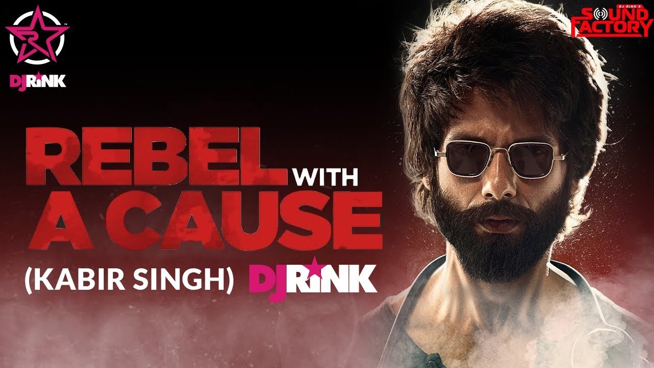 DJ RINK | REBEL WITH A CAUSE | KABIR SINGH | ORIGINAL MIX | SHAHID KAPOOR | SANDEEP REDDY VANGA