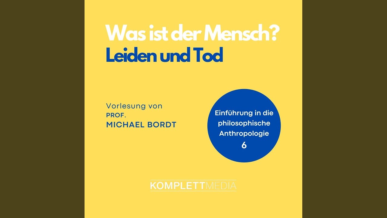 Kapitel 10 - Was ist der Mensch 06: Leiden und Tod - YouTube