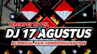 DJ 17 AGUSTUS 1945 X TEROMPET BRAZIL VIRAL TIKTOK 2025 FULL BASS HOREG
