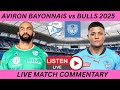 AVIRON BAYONNAIS vs BULLS CHALLENGE CUP 2025 LIVE COMMENTARY