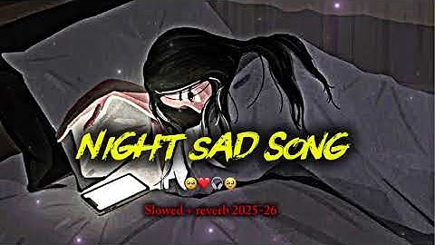 Night sad song 😭❤️‍🩹 || slowed + reverb | heart touching💔😭|| Bollywood sad song 2025-26