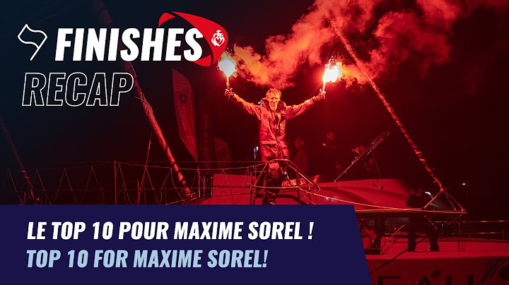 Le top 10 pour Maxime SOREL | Finishes Recap｜Vendée Globe 2020