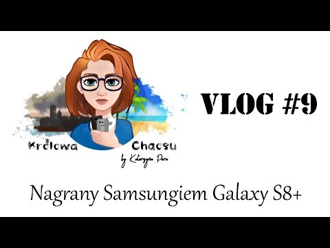 Nagrane Samsungiem Galaxy S8+. Vlog #9