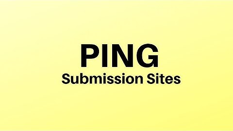 20+ Best Ping Submission Sites in 2022 | @XBucketLife