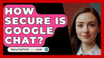 How Secure Is Google Chat? - SecurityFirstCorp.com