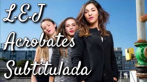 L.E.J - Acrobates (Subtitulos en español)