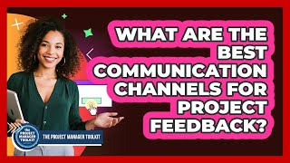What Are The Best Communication Channels For Project Feedback?