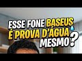 Será que esse fone baseus é aprova d'água?? Acho que deu ruim!!?