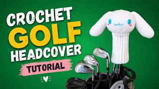 How to Crochet Cinnamoroll Golf Driver Headcover | Tutorial
