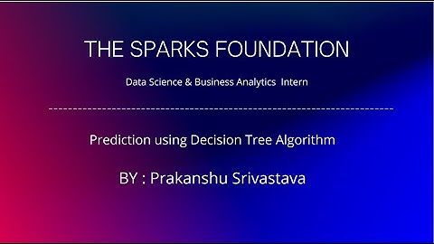 Prediction using Decision Tree : The Sparks Foundation