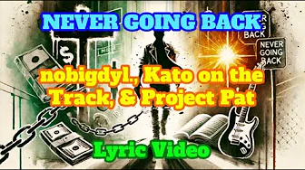 NEVER GOING BACK - LYRIC VIDEO - NOBIGDYL , KATO ON THE TRACK, PROJECT PAT NEVER GOING BACK - LYRIC VIDEO - NOBIGDYL , KATO ON THE TRACK, PROJECT PAT