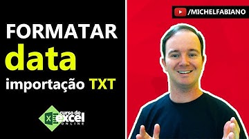 Como Formatar Data durante a importação do arquivo TXT no EXCEL?