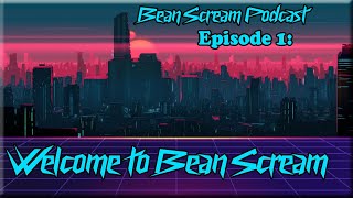 Bean Scream Podcast Ep 1: Welcome to Bean Scream