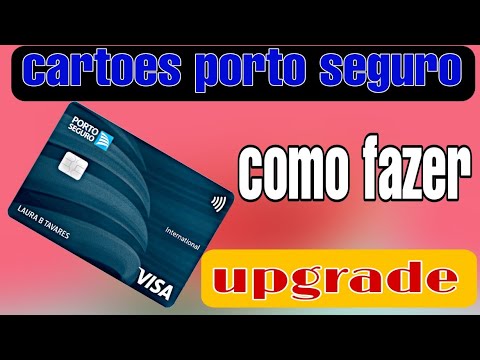 Como fazer upgrade cartões porto seguro