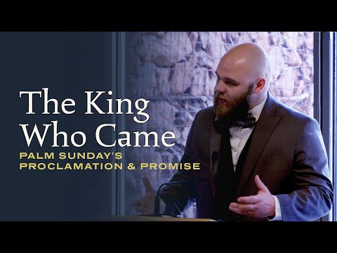 The King Who Came: Palm Sunday’s Proclamation and Promise