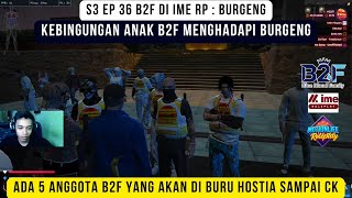 S3 EP 36 B2F di IME RP : Burgeng ! Ada 5 orang Anak B2F akan di buru Hostia sampai CK