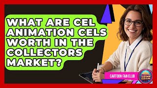 What Are Cel Animation Cels Worth In The Collectors Market? Cartoon Fan Club