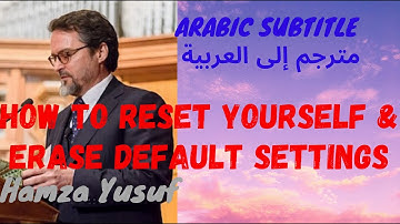 How to Erase Default Settings and Reset Yourself? | Shaykh Hamza Yusuf