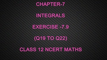 CHAPTER-7 INTEGRALS( EXERCISE-7.9 Q19 TO Q22 DEFINITE INTEGRALS ) CLASS 12 NCERT MATHS