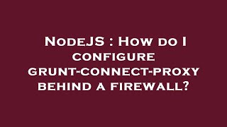 NodeJS : How do I configure grunt-connect-proxy behind a firewall?