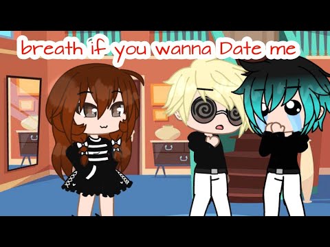 Breath If You Wanna Date Me Meme Gachaclub Miraculous Ladybug Youtube