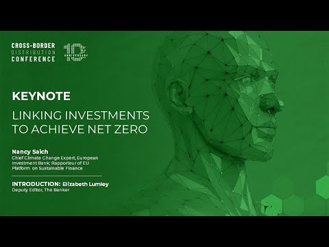KEYNOTE: Linking Investments to Achieve Net Zero | Cross-Border Distribution Conference 2022