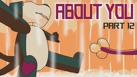 ABOUT YOU (72 Hour OC MAP) Part 12