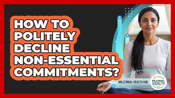 How To Politely Decline Non-Essential Commitments?