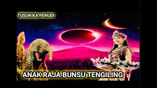 Anak Raja Bunsu Tengiling 20 Tusun Ka Penudi