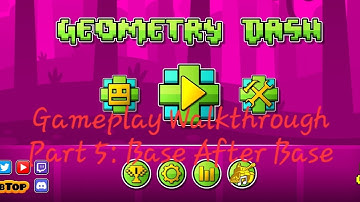 Geometry Dash Gameplay Walkthrough Part 5: Base after Base