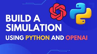 Build an Interactive Simulation using Python and OpenAI