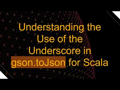Understanding the Use of the Underscore in gson.toJson for Scala