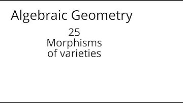 algebraic geometry 25 Morphisms of varieties