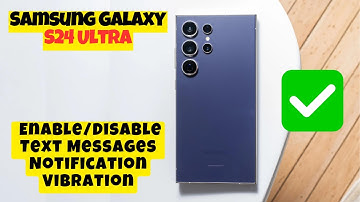 How to Enable/Disable Text Messages Notification Vibration Samsung Galaxy S24 Ultra