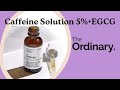 THE ORDINARY |Reseña Sérum contorno de ojos Solution Caffeine 5%+ EGCG| reduce Ojeras y bolsas