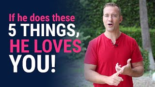 If He Does These 5 THINGS, He LOVES YOU! | Relationship Advice for Women by Mat Boggs