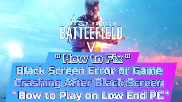 How to fix Battlefield 5 black screen crashing error | How to play on Low End PC ( 2023 )