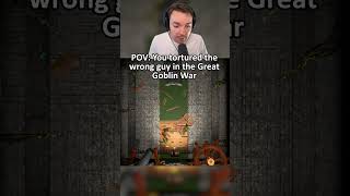 POV: You tortured the wrong guy in the Great Goblin War #gamingontiktok#gaming #gamingvideos