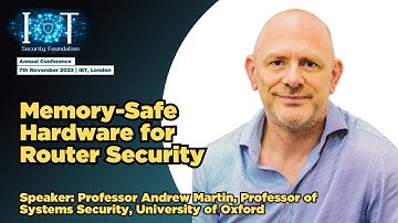 IoTSF Conference 2023: Secure by Design & Memory-Safe Hardware for IoT Security