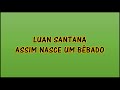 Luan Santana - Assim nasce um bêbado Lyrics | (Letra en Portugués) | (Traducida al Español)