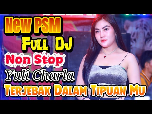 NEW PSM FULL DJ | NON STOP | TERJEBAK DALAM TIPUAN MU | DJ YULI CHARLA | PALI MENYALAAA class=