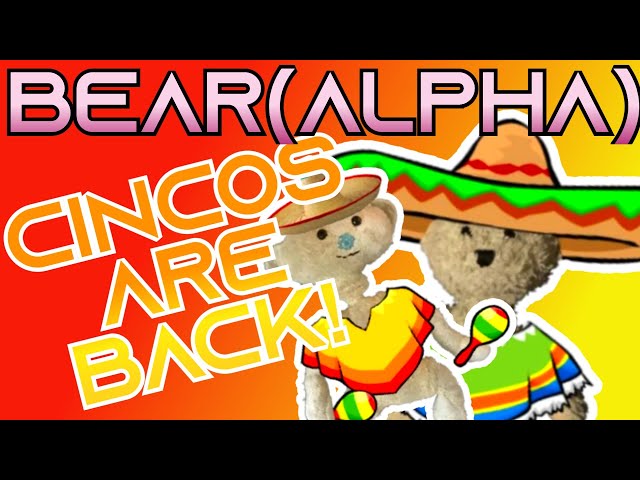 BEAR (ALPHA) CINCO DE MAYO UPDATE!?! 