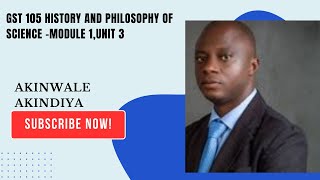 GST 105 HISTORY AND PHILOSOPHY OF SCIENCE –MODULE 1,UNIT 3