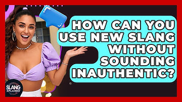 How Can You Use New Slang Without Sounding Inauthentic? - SlangXplained