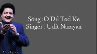 O Dil Tod Ke Full Song With Lyrics by Udit Narayan