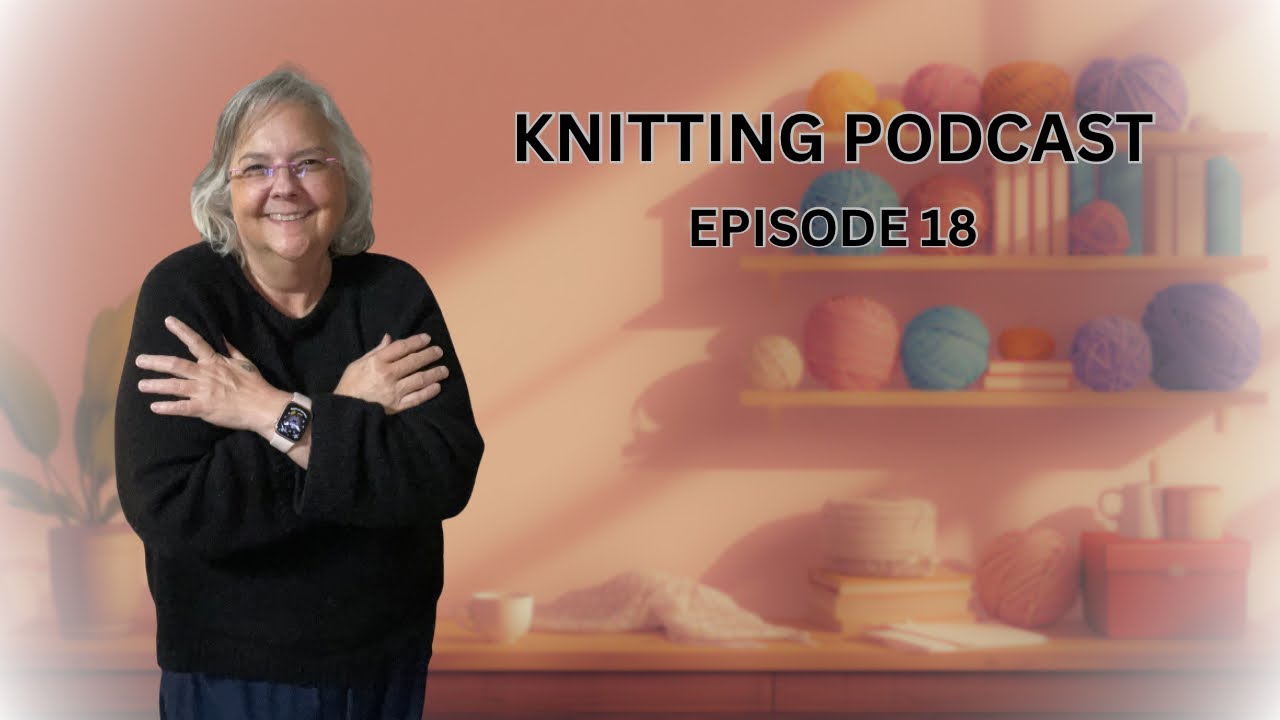 Episode 18: No FOs But SO Much Knitting! WIPs, KALs, Test Knits & Yarn Hau