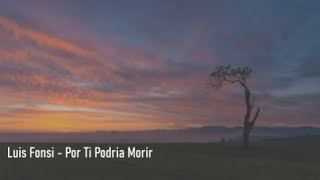 Video thumbnail of "Luis Fonsi - Por Ti Podría Morir - Letra"