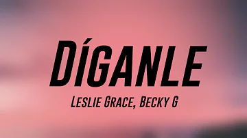 Díganle - Leslie Grace, Becky G (Lyrics Video) 🦈