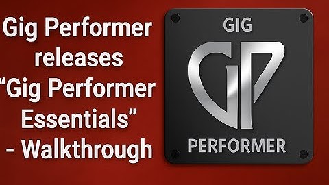 Gig Performer releases "Gig Performer Essentials" - Walkthrough