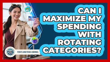 Can I Maximize My Spending With Rotating Categories?